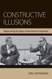Constructive illusions : misperceiving the origins of international cooperation cover image