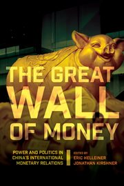 The Great Wall of money : power and politics in China's international monetary relations cover image