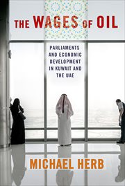 The wages of oil : Parliaments and Economic Development in Kuwait and the UAE cover image