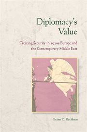 Diplomacy's value : creating security in 1920s Europe and the contemporary Middle East cover image