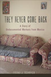 They never come back : a story of undocumented workers from Mexico cover image