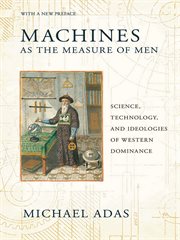 Machines as the measure of men : science, technology, and ideologies of Western dominance cover image