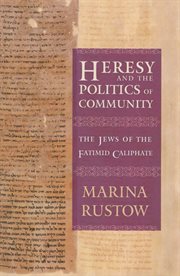Heresy and the politics of community : the Jews of the Fatimid caliphate cover image