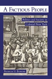 A factious people : chapters in the history and historiography of colonial New York politics cover image