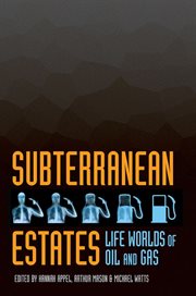 Subterranean estates : life worlds of oil and gas cover image