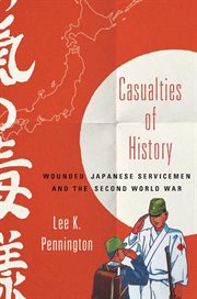 Casualties of history : wounded Japanese servicemen and the Second World War cover image