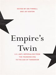 Empire's twin : US anti-imperialism from the founding era to the age of terrorism cover image