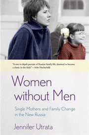 Women without men : single mothers and family change in the new Russia cover image