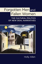 Forgotten men and fallen women : the cultural politics of New Deal narratives cover image