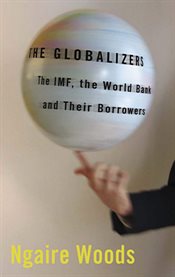 The globalizers : the IMF, the World Bank, and their borrowers cover image