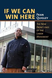 If we can win here : the new front lines of the labor movement cover image
