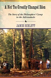 A not too greatly changed Eden : the story of the Philosophers' Camp in the Adirondacks cover image