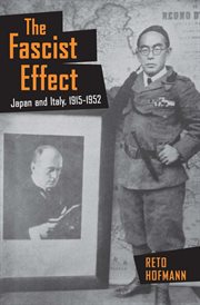 The fascist effect : Japan and Italy, 1915-1952 cover image