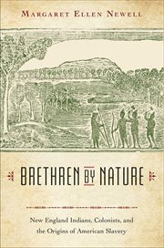 Brethren by nature : New England Indians, colonists, and the origins of American slavery cover image