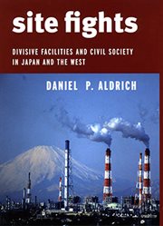 Site fights : divisive facilities and civil society in Japan and the West cover image