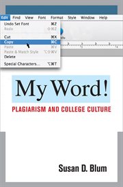 My word! : plagiarism and college culture cover image