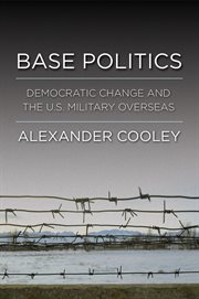 Base politics : democratic change and the U.S. military overseas cover image