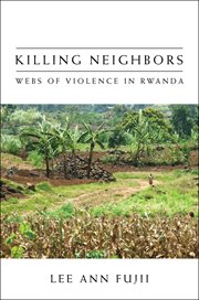 Killing neighbors : webs of violence in Rwanda cover image