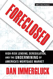 Foreclosed : high-risk lending, deregulation, and the undermining of America's mortgage market cover image