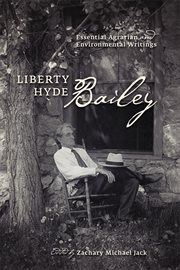 Liberty Hyde Bailey : essential agrarian and environmental writings cover image