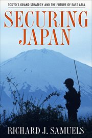 Securing Japan : Tokyo's grand strategy and the future of East Asia cover image