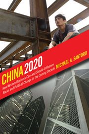 China 2020 : how western business can--and should--influence social and political change in the coming decade cover image
