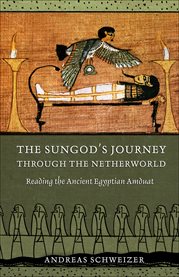 The sungod's journey through the netherworld : reading the ancient Egyptian Amduat cover image