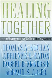 Healing together : the labor-management partnership at Kaiser Permanente cover image