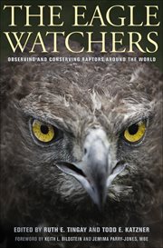 The eagle watchers : observing and conserving raptors around the world cover image
