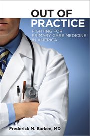 Out of practice : fighting for primary care medicine in America cover image