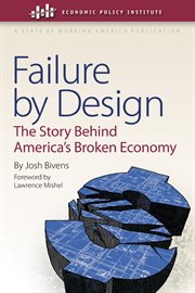 Failure by design : the story behind America's broken economy cover image