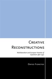 Creative reconstructions : multilateralism and European varieties of capitalism after 1950 cover image