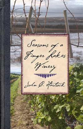 Cover image for Seasons of a Finger Lakes Winery Cover image for Seasons of a Finger Lakes Winery