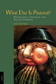 What else is pastoral? : Renaissance literature and the environment cover image