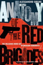 Anatomy of the Red Brigades : the religious mind-set of modern terrorists cover image