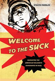 Welcome to the suck : narrating the American soldier's experience in Iraq cover image