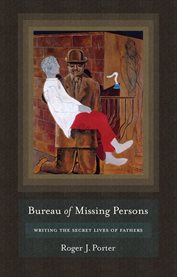 Bureau of missing persons : writing the secret lives of fathers cover image