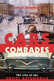 Cars for comrades : the life of the Soviet automobile cover image