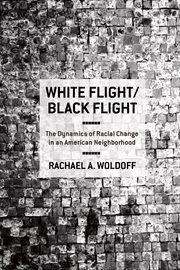 White flight/black flight : the dynamics of racial change in an American neighborhood cover image