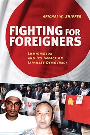 Fighting for foreigners : immigration and its impact on Japanese democracy cover image