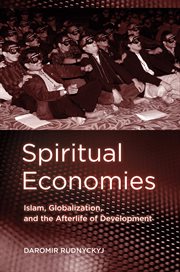 Spiritual economies : Islam, globalization, and the afterlife of development cover image
