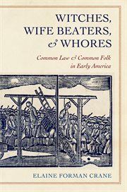 Witches, wife beaters, and whores : common law and common folk in early America cover image
