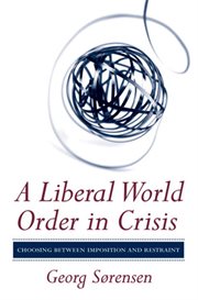 A liberal world order in crisis : choosing between imposition and restraint cover image