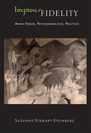 Impious fidelity : Anna Freud, psychoanalysis, politics cover image