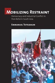Mobilizing restraint : democracy and industrial conflict in postreform South Asia cover image