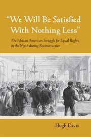 "we will be satisfied with nothing less". The African American Struggle for Equal Rights in the North during Reconstruction cover image
