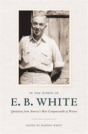 In the words of E.B. White : quotations from America's most companionable of writers cover image