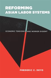 Reforming Asian labor systems : economic tensions and worker dissent cover image