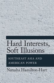 Hard interests, soft illusions : Southeast Asia and American power cover image