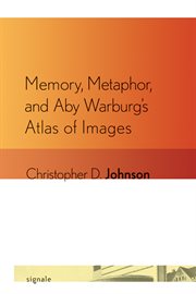 Memory, metaphor, and Aby Warburg's Atlas of images cover image
